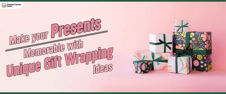 Make Your Presents Memorable With Unique Gift Wrapping Ideas