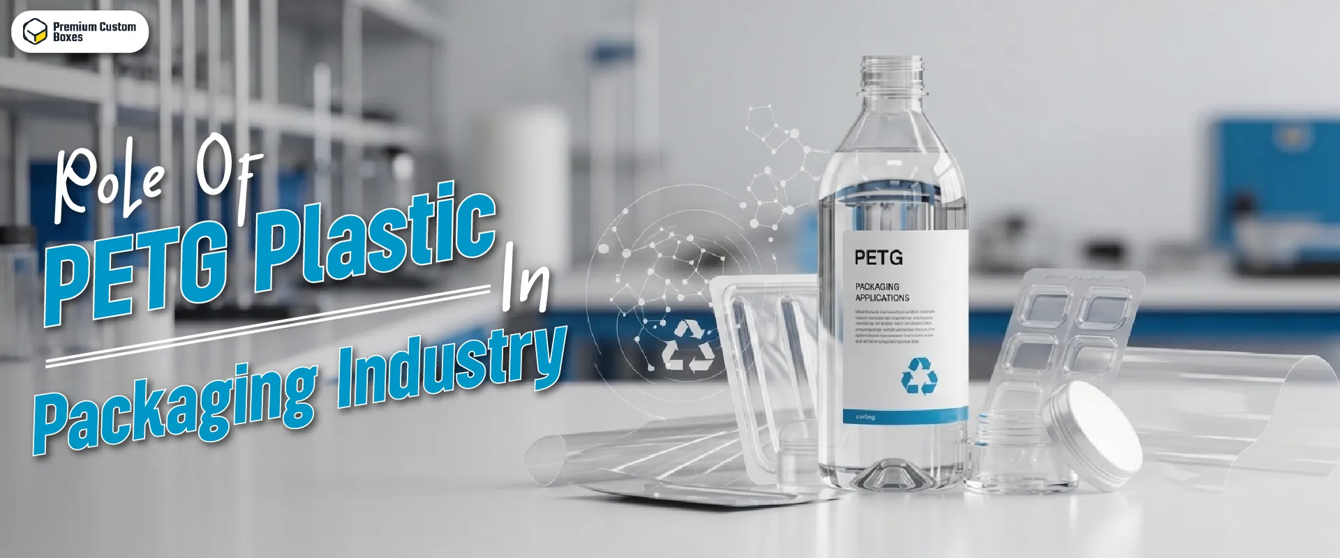 The Role of PETG Plastic In the Packaging Industry